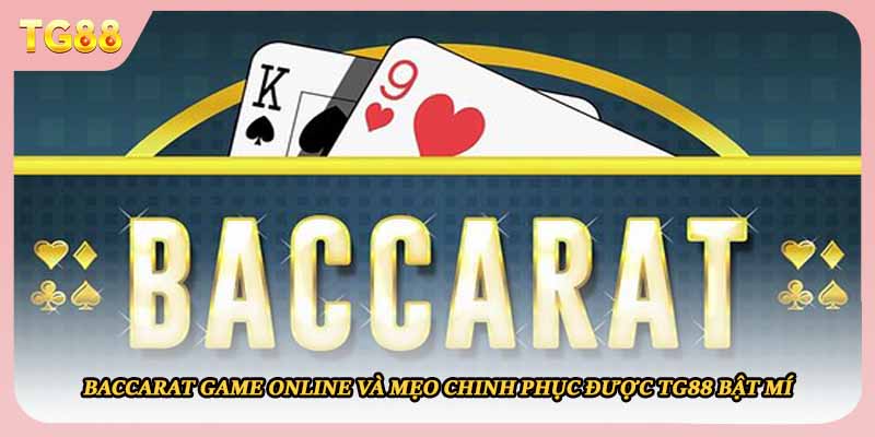 Baccarat Game Online Và Mẹo Chinh Phục Được TG88 Bật Mí