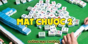 Đường Mạc Chược 2: Các Bước Tham Gia Cơ Bản Nhất