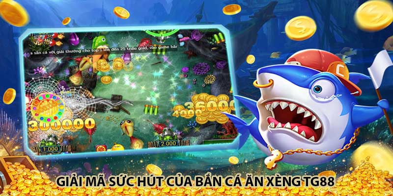 Giải mã sức hút của bắn cá ăn xèng TG88 