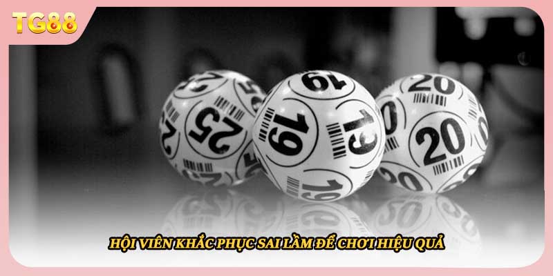 Hội viên khắc phục sai lầm để chơi hiệu quả