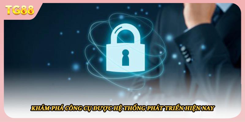 Khám phá công cụ được hệ thống phát triển hiện nay