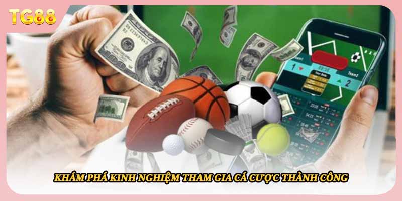 Khám phá kinh nghiệm tham gia cá cược thành công