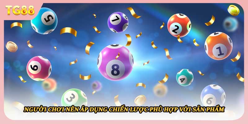 Người chơi nên áp dụng chiến lược phù hợp với sản phẩm 