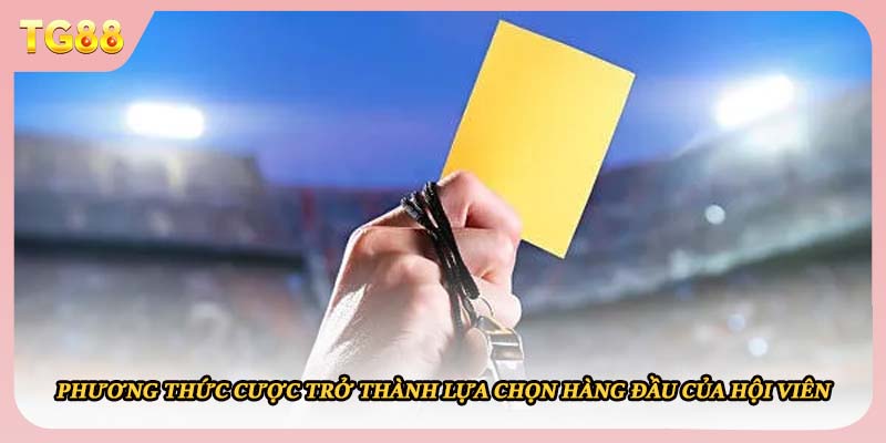 Phương thức cược trở thành lựa chọn hàng đầu của hội viên 