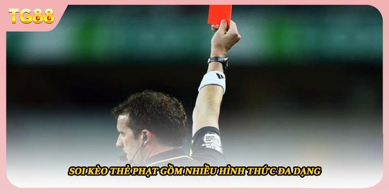 Soi kèo thẻ phạt gồm nhiều hình thức đa dạng 