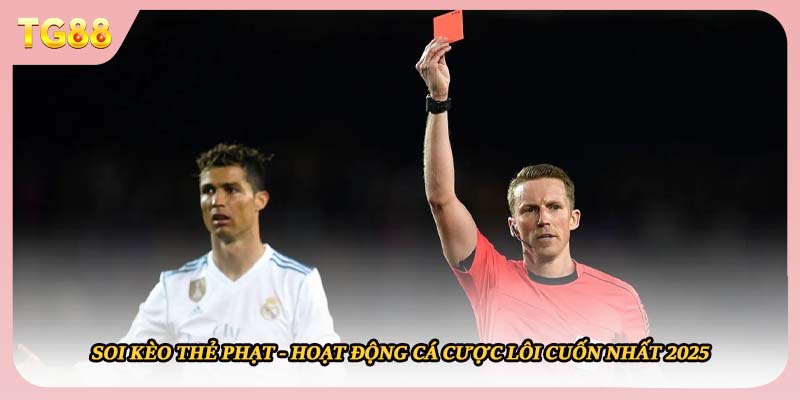 Soi Kèo Thẻ Phạt - Hoạt Động Cá Cược Lôi Cuốn Nhất 2025