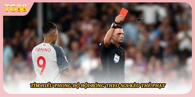 Tìm hiểu phong độ đội bóng theo soi kèo thẻ phạt 