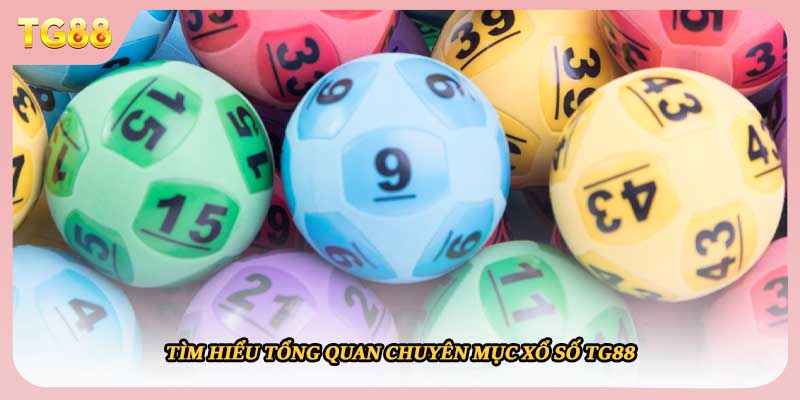 Tìm hiểu tổng quan chuyên mục xổ số TG88